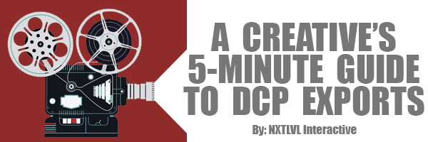 A Creatives 5-Minute Guide to DCP&nbsp;Exports